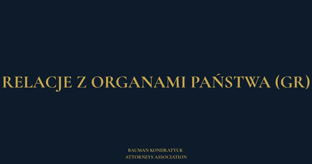 Relacje z organami państwa (GR) — Adwokacka Spółka Bauman Kondratyuk